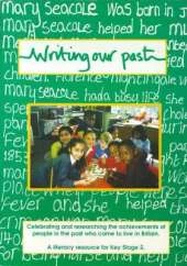 Writing Our Past: Celebrating and Researching the Achievements of People in the Past Who Came to Live in Britain: A Literacy Resource for Key Stage 2