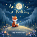 Angry Fox at Bedtime: A Gentle Story to Help Kids Calm Down, Breathe Deep, and Sleep Peacefully: A calming bedtime story for toddlers and preschoolers ages 2-5 Teaches emotional regulation, mindfulness, and love