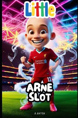 Arne Slot: The Boy Who Dreamed of Football and Became a Champion Coach: Soccer manager book for kids