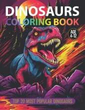 Dinosaurs Coloring Book: Top 20 Most Popular Dinosaurs: Awesome Dinosaurs Coloring Book for Kids Age 4-12