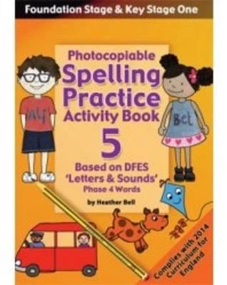 Foundation and Key Stage One Spelling Practice Activity Book: Photocopiable Activity Book - Phase 4 Words