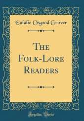 The Folk-Lore Readers (Classic Reprint)