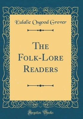 The Folk-Lore Readers (Classic Reprint)