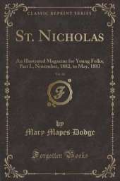 St. Nicholas, Vol. 10: An Illustrated Magazine for Young Folks; Part I., November, 1882, to May, 1883 (Classic Reprint)