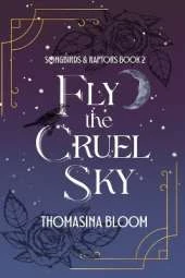 Fly the Cruel Sky: A Dystopian Young Adult Novel (Songbirds & Raptors, Book 2)