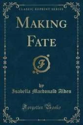 Making Fate (Classic Reprint)