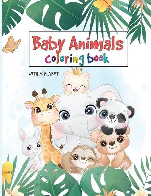 100 Baby Animals Coloring Book: Your Toddler Coloring Book - Animals Coloring Book For Toddlers!