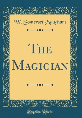 The Magician (Classic Reprint)