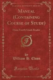 Manual (Containing Course of Study): Elson Fourth Grade Reader (Classic Reprint)