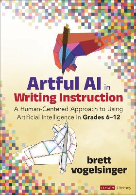 Artful AI in Writing Instruction: A Human-Centered Approach to Using Artificial Intelligence in Grades 6–12