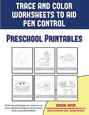 Preschool Printables (Trace and Color Worksheets to Develop Pen Control): 50 Preschool/Kindergarten Worksheets to Assist with the Development of Fine Motor Skills in Preschool Children
