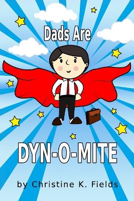 Dads Are Dyn-o-Mite: And Not Just On Father's Day