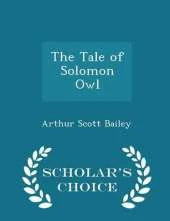 The Tale of Solomon Owl - Scholar's Choice Edition