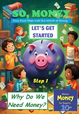 So, Money. Let's Get Started: Why Do We Need Money?