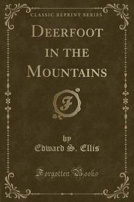 Deerfoot in the Mountains (Classic Reprint)