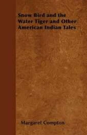 Snow Bird and the Water Tiger and Other American Indian Tales