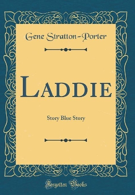Laddie: Story Blue Story (Classic Reprint)