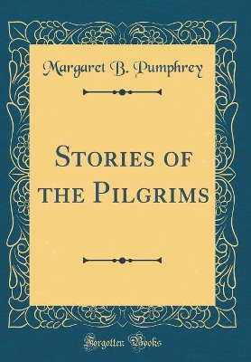 Stories of the Pilgrims (Classic Reprint)