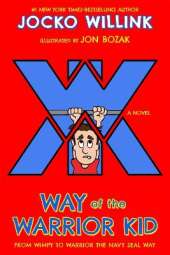 Way of the Warrior Kid: From Wimpy to Warrior the Navy SEAL Way