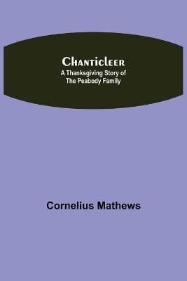 Chanticleer; A Thanksgiving Story Of The Peabody Family