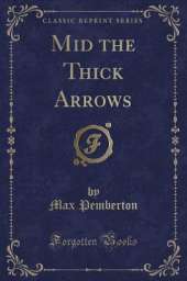 Mid the Thick Arrows (Classic Reprint)