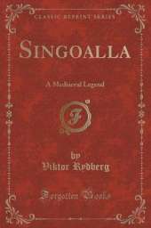 Singoalla: A Mediaeval Legend (Classic Reprint)