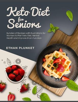 Keto Diet for Seniors: Bundles of Recipes with Illustrations for Women to Plan Keto Diet, Mental Health and Improve Brain Function