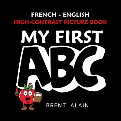 My First ABC French-English: Bilingual High-Contrast Picture Book for Newborns and Babies
