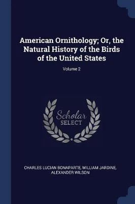 American Ornithology; Or, the Natural History of the Birds of the United States; Volume 2