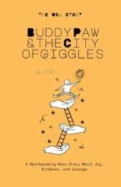 Buddy Paw & the City of Giggles: A Heartwarming Hero Story About Joy, Kindness, and Courage