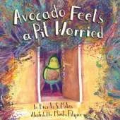 Avocado Feels a Pit Worried: A Story About Facing Your Fears