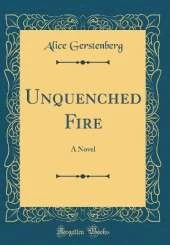 Unquenched Fire: A Novel (Classic Reprint)