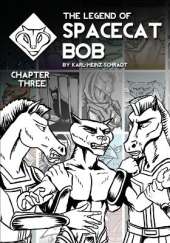 The Legend of Spacecat Bob - Chapter Three