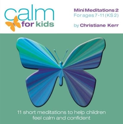 Calm for Kids - Mini Meditations: For Ages 7 - 11