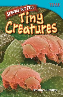 Strange but True: Tiny Creatures: Tiny Creatures