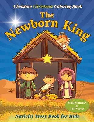 The Newborn King Nativity Story Book for Kids: Christian Christmas Coloring Book with Simple Images and Bible Verses