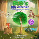 Bud's Big Adventure: A heartfelt journey of Fear, Friendship, and Finding Friends