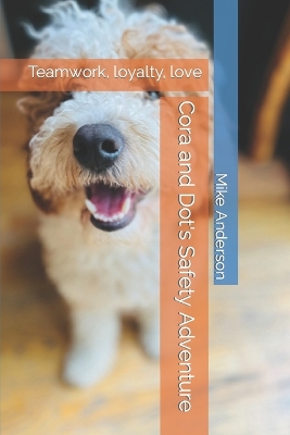 Cora and Dot's Safety Adventure: Teamwork, loyalty, love