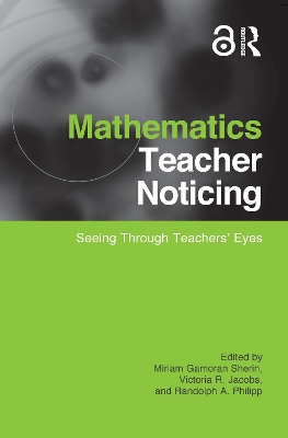 Mathematics Teacher Noticing: Seeing Through Teachers' Eyes