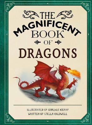 The Magnificent Book of Dragons: GET UP CLOSE TO FIRE-BREATHING MONSTERS, FEROCIOUS SERPENTS, WISE AND GENTLE GIANTS AND MULTI-HEADED BEASTS