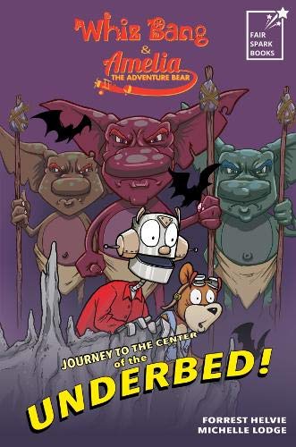 Whiz Bang & Amelia the adventure bear: Journey to the center of the underbed!