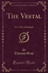 The Vestal: Or a Tale of Pompeii (Classic Reprint)