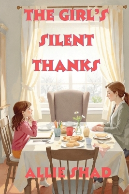 The Girl's Silent Thanks: A novel about real gratitude and the courage to speak up