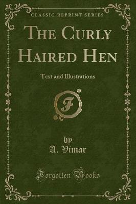 The Curly Haired Hen: Text and Illustrations (Classic Reprint)