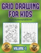 Step by step drawing book for kids (Grid drawing for kids - Volume 1): This book teaches kids how to draw using grids