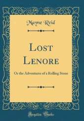 Lost Lenore: Or the Adventures of a Rolling Stone (Classic Reprint)