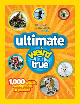Ultimate Weird but True!: 1,000 Wild & Wacky Facts and Photos