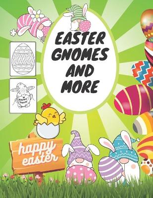 Easter Gnomes And More: Coloring Book For Kids, Adults, Teens, Illustrations With Eggs, Chicks