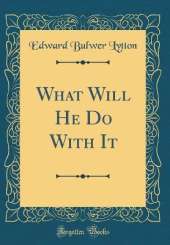 What Will He Do With It (Classic Reprint)