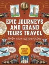 Epic Journeys and Grand Tours Travel Sticker, Color & Activity Book: Over 500 Unique Stickers